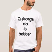 Cyborgs machen es besser T-Shirt (Vorderseite)