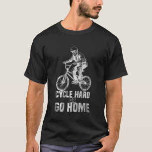 Cycle Hard oder geh nach Hause Skelett fährt BMX T-Shirt