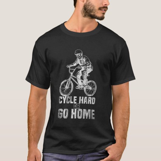 Cycle Hard oder geh nach Hause Skelett fährt BMX T-Shirt (Vorderseite)