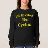 Cycling I d Rather Be Sweatshirt (Vorderseite)