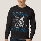 Cyclist Retirement Plan Cycling Bicycle Bike Ride Sweatshirt (Vorderseite)