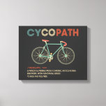 Cycopath Funny Cycling für Radfahrer und Biker Leinwanddruck<br><div class="desc">Ob Radfahrer oder Triathlet,  Radfahrer,  Radfahrer,  Radfahrer,  Mountainbiker oder einfach nur Fahrradfahrer,  dieses Shirt ist für Sie da. Ein lustiges Geschenk für jeden Biker oder Radfahrer Geburtstag oder Weihnachtsgeschenk Idee Cycopath Shirt lustige Radfahrer,  Fahrradfahrer,  Fahrradfahrer,  Fahrradfahrer,  Biker und Fahrradfanatiker T - Shirt Spaß</div>