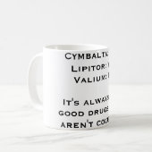 Cymbalta: YesLipitor: YesValium: NoIts immer… Kaffeetasse (Vorderseite Links)