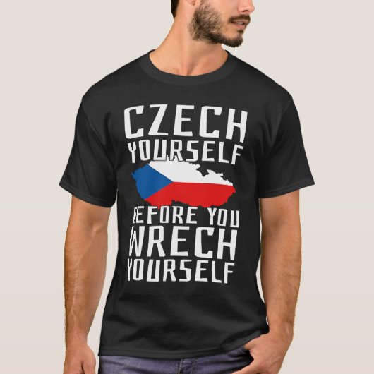 Czech Yourself Before You Wrech Yourself Czechia P T-Shirt (Vorderseite)