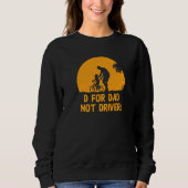 D For Dad Not Driver  Daddy Humor Father Sarcastic Sweatshirt (Vorderseite)