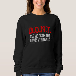 D O N T Lass mich keine Milch trinken Sie lässt m Sweatshirt
