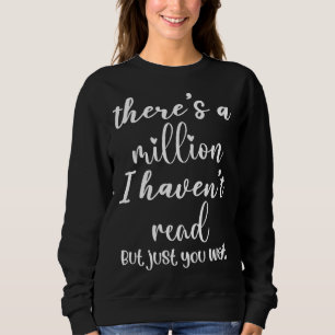 Da gibt s Millionen Bücher Die ich nicht gelesen h Sweatshirt