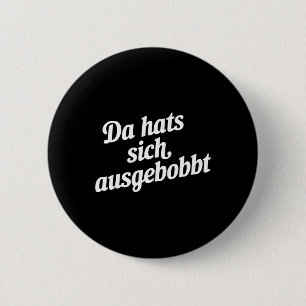 Da Hat s Sich Ausgebobbt - Funny Fitness and Bodyb Button