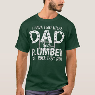 Da ich zwei Titel habe, Dad und Klempner, rocke ic T-Shirt