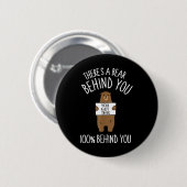 Da ist ein Bär hinter dir, 100% hinter dir, Lustig Button (Vorne & Hinten)