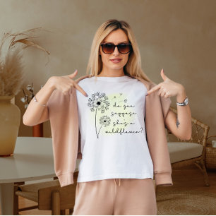 da Sie annehmen, sie sei eine wilde Blume T-Shirt