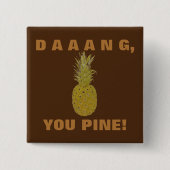 Daaang You Pine Button (Vorderseite)