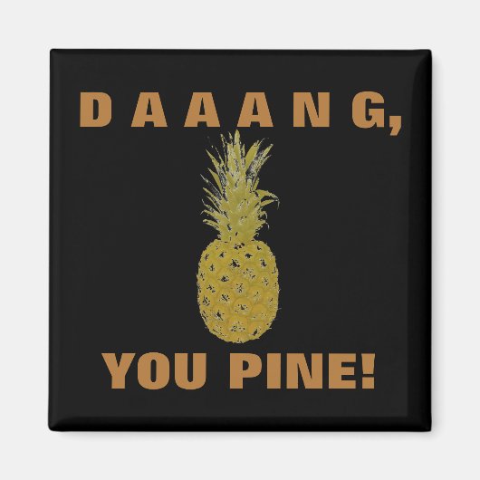 Daaang You Pine Magnet (Vorne)