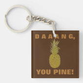 Daaang You Pine Schlüsselanhänger (Vorderseite)
