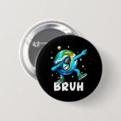 Dabbing Earth Day 2025 Bruh Funny Meme Sprichwort Button (Vorne & Hinten)