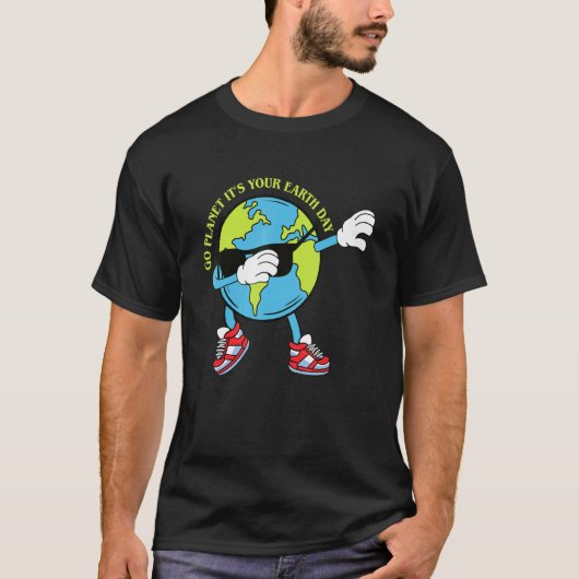 Dabbing Earth Planet Day 2022 Go Planet It's Your T-Shirt (Vorderseite)