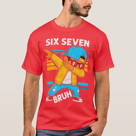 Dabbing Six Seven Bruh 67 Meme 6 7 Zahlen Lustig B T-Shirt (Vorderseite)