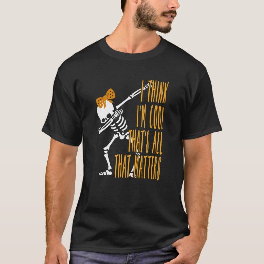Dabbing Skeleton I Think I'm Cool That's All that T-Shirt (Vorderseite)