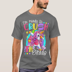 Dabbing Unicorn I'm Ready To Crush 6th Grade Back T-Shirt