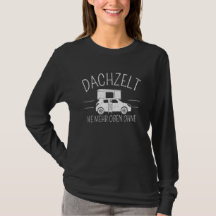 Dach Zelt Nie mehr Top-Out Campingwagen Dachziegel T-Shirt
