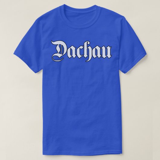 Dachau mit gotischem Schriftart geschrieben T-Shirt (Design vorne)