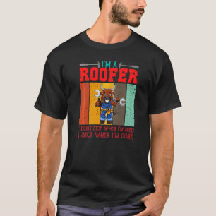 Dachdecker Ich höre nicht auf, wenn ich müde bin,  T-Shirt