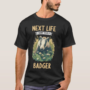Dachse Nächstes Leben ich will ein Dachs sein T-Shirt