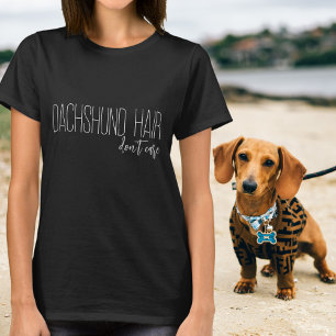 Dachshund-Haar Ist Uns egal Weiße Typografie T-Shirt