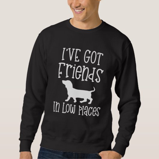 Dachshund I have friends in Low Places Doxie Dog Sweatshirt (Vorderseite)