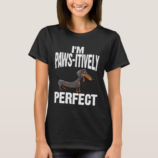 Dachshund I m Paws Itively Perfect T-Shirt (Vorderseite)