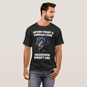 Dachshund Owner Never Trust A Person Your Dachshun T-Shirt (Vorne ganz)