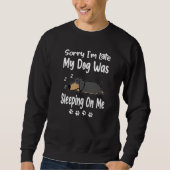 Dachshund Sorry I'm Late My Dog Was Sleeping On Me Sweatshirt (Vorderseite)