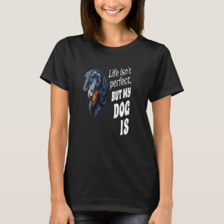 Dackel Hundebesitzer Das Leben ist nicht perfekt, T-Shirt