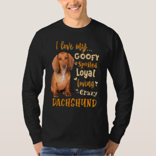 Dackel I Liebe Meine goofy Spoiled Loyal Loyal Cra T-Shirt