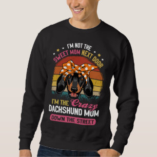 Dackel ich bin nicht die süße Mama nebenan ich bin Sweatshirt