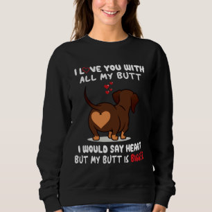 Dackel ich Liebe Sie mit all meinem Hintern würde  Sweatshirt