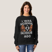 Dackel - Ich war vor 2 Daschunds normal Sweatshirt (Vorne ganz)