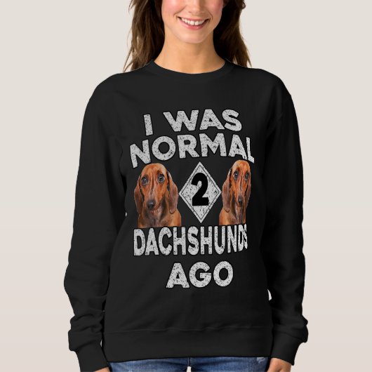 Dackel - Ich war vor 2 Daschunds normal Sweatshirt (Vorderseite)