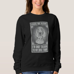Dackel Spaß ich spreche heute nur mit meinem Hund Sweatshirt