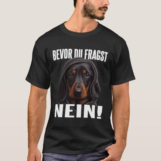 Dackel Spruch Lustig Geschenk I Bevor du fragst Ne T-Shirt (Vorderseite)