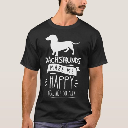 Dackeln machen mich glücklich, dass du nicht so vi T-Shirt (Vorderseite)