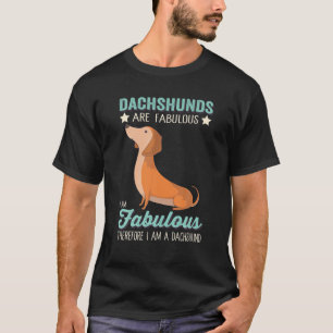 Dackeln sind fabelhaft, ich bin fabelhaft, ich bin T-Shirt