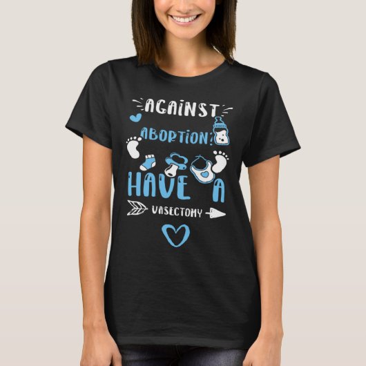 Dad Against Abortion Have a Vasectomy Baby Boy T-Shirt (Vorderseite)