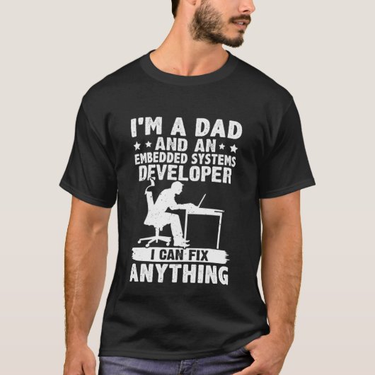 Dad And A Embedded Systems Developer I Can Fix Any T-Shirt (Vorderseite)