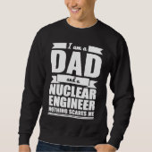 Dad and Nuclear Engineer Nothing Scares Me Father' Sweatshirt (Vorderseite)
