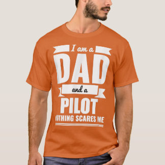 Dad and Pilot Nothing Scares Me Father's Day Gift T-Shirt