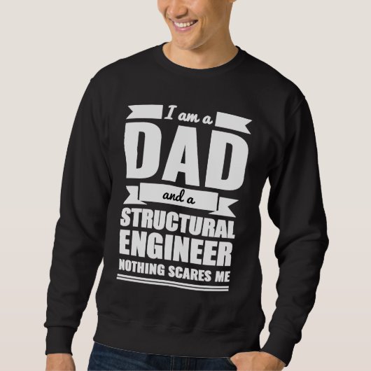 Dad and Structural Engineer Nothing Scares Me Fath Sweatshirt (Vorderseite)