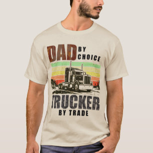 Dad aus Wahl. Berufskraftfahrer aus Berufung. T-Sh T-Shirt
