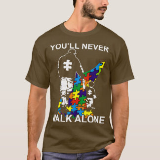 Dad Autism Youll Never Walk Alone T-Shirt