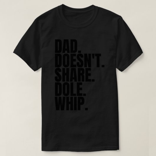 Dad Doesn&x27;t Share Dole Whip - T Shirt Classic (Design vorne)